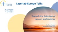 Laserlab-Europe Talk: "Towards the detection of vacuum birefringence" on 26 April 2023, 4pm CEST